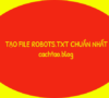 Cách tạo file Robots.txt chuẩn cho web/ blog WordPress